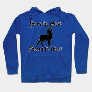 Born to Hunt Forced to Work Hoodie